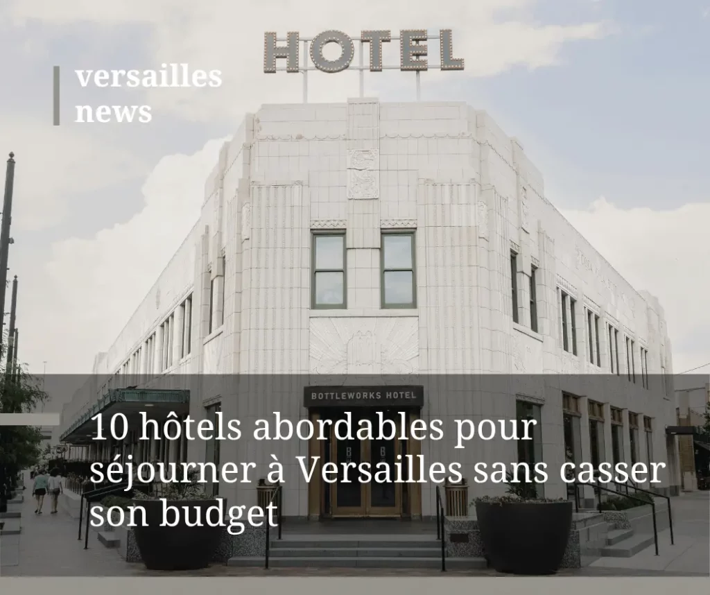 Hôtels pas chers à Versailles : 10 adresses futées pour dormir sans se ruiner 2 10 hotels abordables pour sejourner a Versailles sans casser son budget
