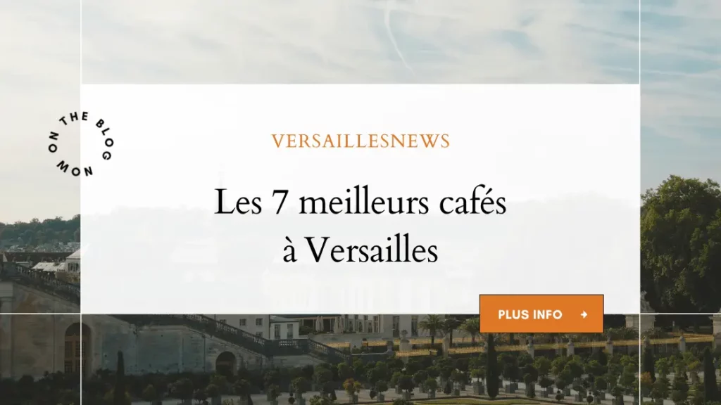 Les 7 meilleurs cafes a Versailles